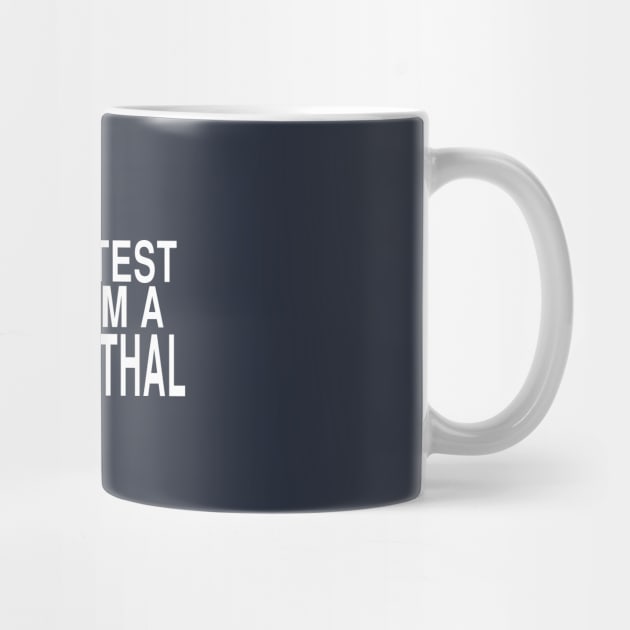 My DNA Test Says I Am A Neanderthal: Funny Joke Design by Tessa McSorley